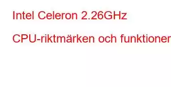 Intel Celeron 2.26GHz CPU-riktmärken och funktioner