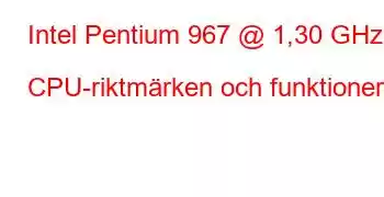 Intel Pentium 967 @ 1,30 GHz CPU-riktmärken och funktioner