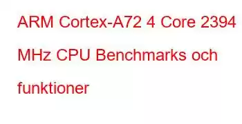 ARM Cortex-A72 4 Core 2394 MHz CPU Benchmarks och funktioner