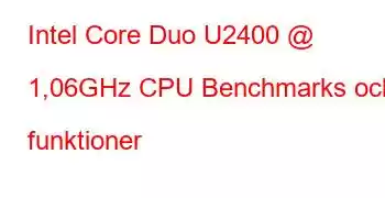 Intel Core Duo U2400 @ 1,06GHz CPU Benchmarks och funktioner