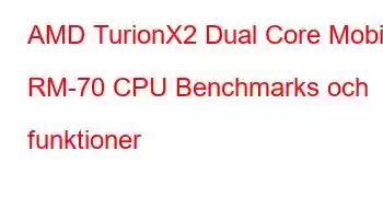 AMD TurionX2 Dual Core Mobile RM-70 CPU Benchmarks och funktioner