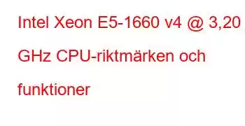 Intel Xeon E5-1660 v4 @ 3,20 GHz CPU-riktmärken och funktioner