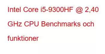 Intel Core i5-9300HF @ 2,40 GHz CPU Benchmarks och funktioner