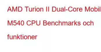 AMD Turion II Dual-Core Mobile M540 CPU Benchmarks och funktioner