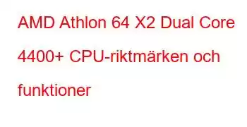 AMD Athlon 64 X2 Dual Core 4400+ CPU-riktmärken och funktioner