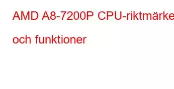 AMD A8-7200P CPU-riktmärken och funktioner