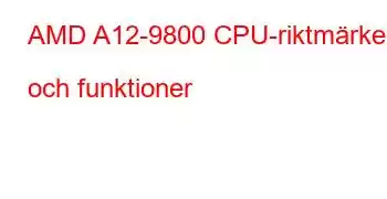 AMD A12-9800 CPU-riktmärken och funktioner