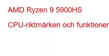 AMD Ryzen 9 5900HS CPU-riktmärken och funktioner