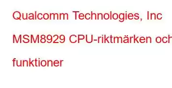 Qualcomm Technologies, Inc MSM8929 CPU-riktmärken och funktioner