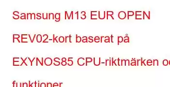 Samsung M13 EUR OPEN REV02-kort baserat på EXYNOS85 CPU-riktmärken och funktioner