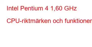 Intel Pentium 4 1,60 GHz CPU-riktmärken och funktioner