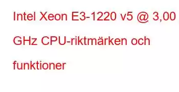 Intel Xeon E3-1220 v5 @ 3,00 GHz CPU-riktmärken och funktioner