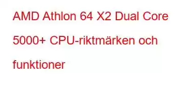 AMD Athlon 64 X2 Dual Core 5000+ CPU-riktmärken och funktioner