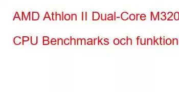 AMD Athlon II Dual-Core M320 CPU Benchmarks och funktioner