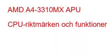 AMD A4-3310MX APU CPU-riktmärken och funktioner