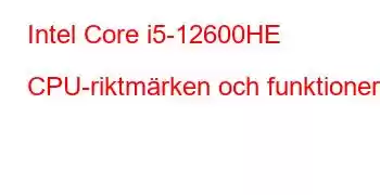 Intel Core i5-12600HE CPU-riktmärken och funktioner