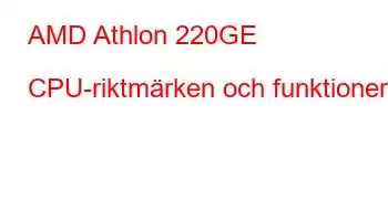 AMD Athlon 220GE CPU-riktmärken och funktioner