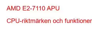 AMD E2-7110 APU CPU-riktmärken och funktioner