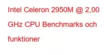 Intel Celeron 2950M @ 2,00 GHz CPU Benchmarks och funktioner