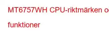 MT6757WH CPU-riktmärken och funktioner