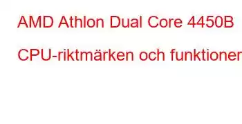 AMD Athlon Dual Core 4450B CPU-riktmärken och funktioner